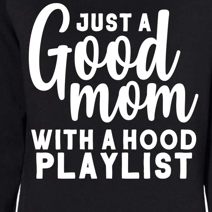 Just A Good Mom With A Hood Playlist Womens California Wash Sweatshirt