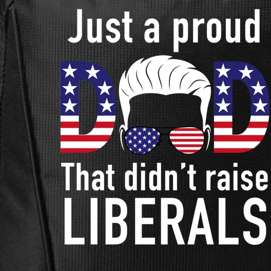 Just A Proud Dad That Didn't Raise Liberals City Backpack