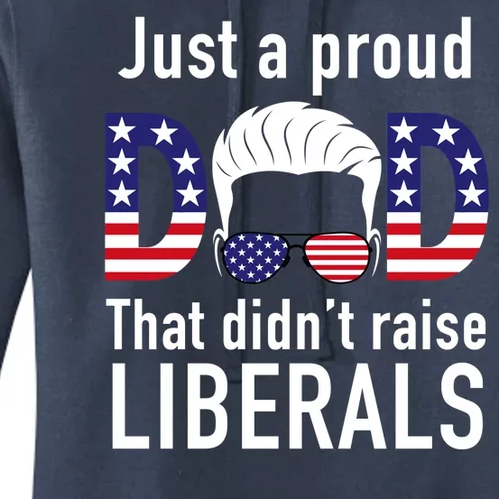 Just A Proud Dad That Didn't Raise Liberals Women's Pullover Hoodie