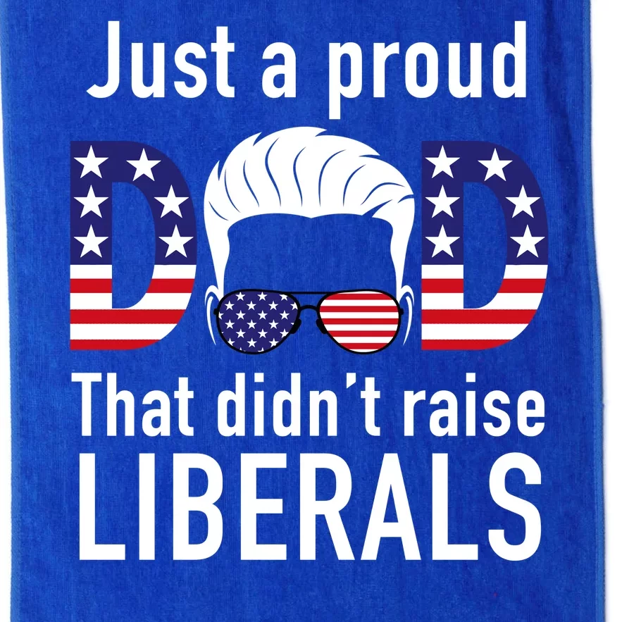 Just A Proud Dad That Didn't Raise Liberals Platinum Collection Golf Towel