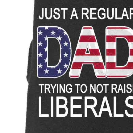 Just a Regular Dad Trying Not To Raise Liberals Doggie 3-End Fleece Hoodie