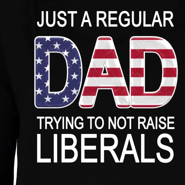 Just a Regular Dad Trying Not To Raise Liberals Womens Funnel Neck Pullover Hood