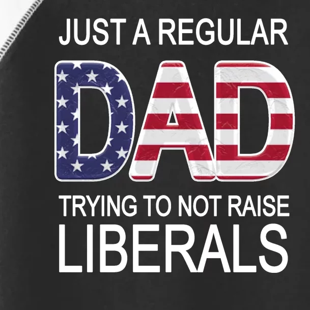 Just a Regular Dad Trying Not To Raise Liberals Toddler Fine Jersey T-Shirt