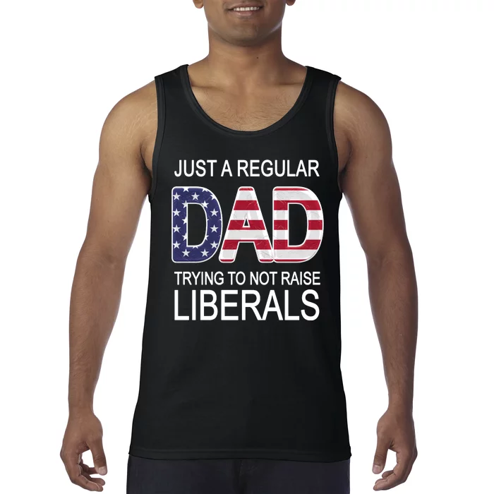 Just a Regular Dad Trying Not To Raise Liberals Tank Top