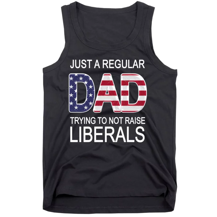 Just a Regular Dad Trying Not To Raise Liberals Tank Top