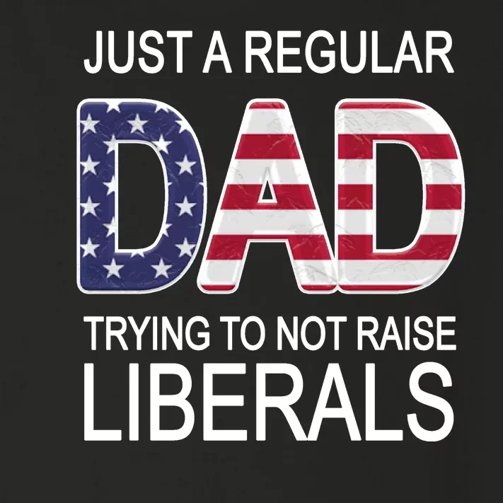 Just a Regular Dad Trying Not To Raise Liberals Toddler Long Sleeve Shirt