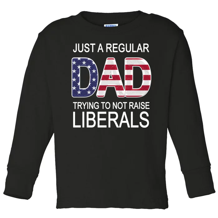 Just a Regular Dad Trying Not To Raise Liberals Toddler Long Sleeve Shirt