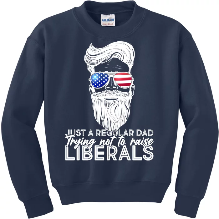 Just A Regular Dad Trying Not To Raise Liberals Hipster Dad Kids Sweatshirt