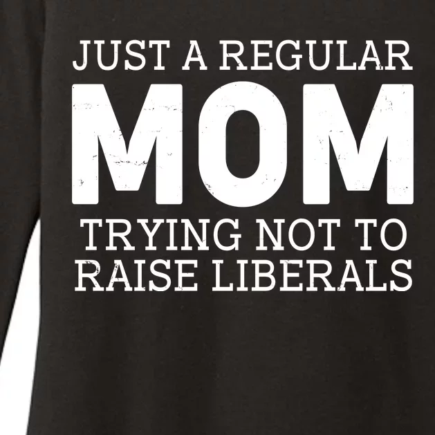 Just A Regular Mom Trying Not To Raise Liberals Womens CVC Long Sleeve Shirt