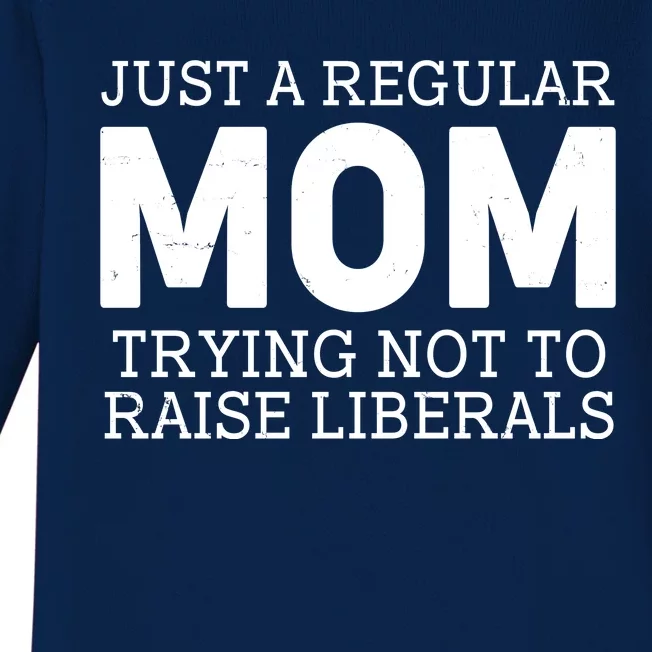 Just A Regular Mom Trying Not To Raise Liberals Baby Long Sleeve Bodysuit