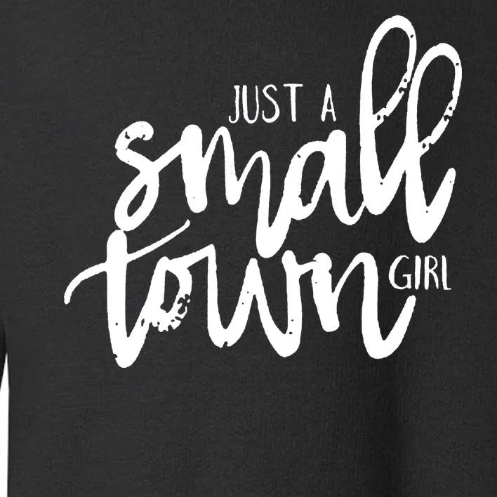 Just A Small Town Girl Toddler Sweatshirt