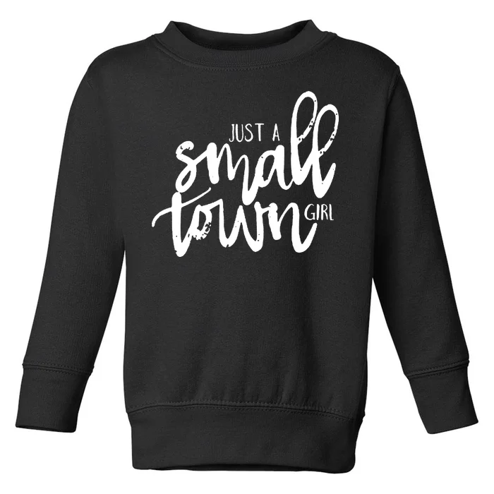 Just A Small Town Girl Toddler Sweatshirt