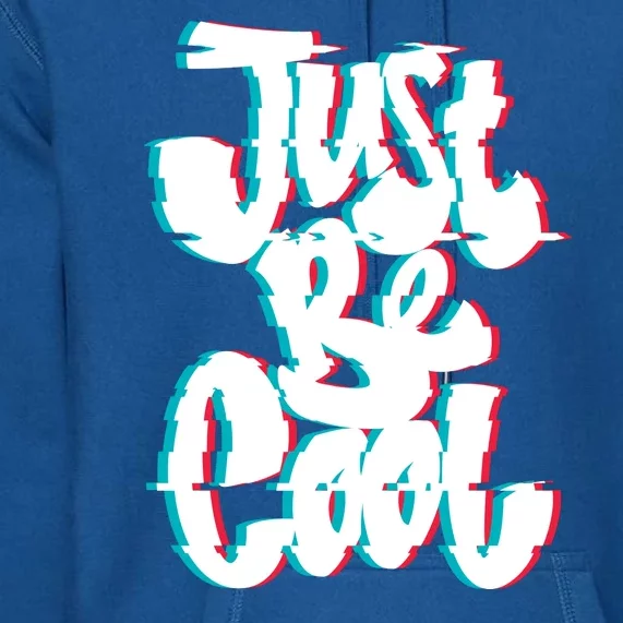 Just Be Cool Premium Hoodie