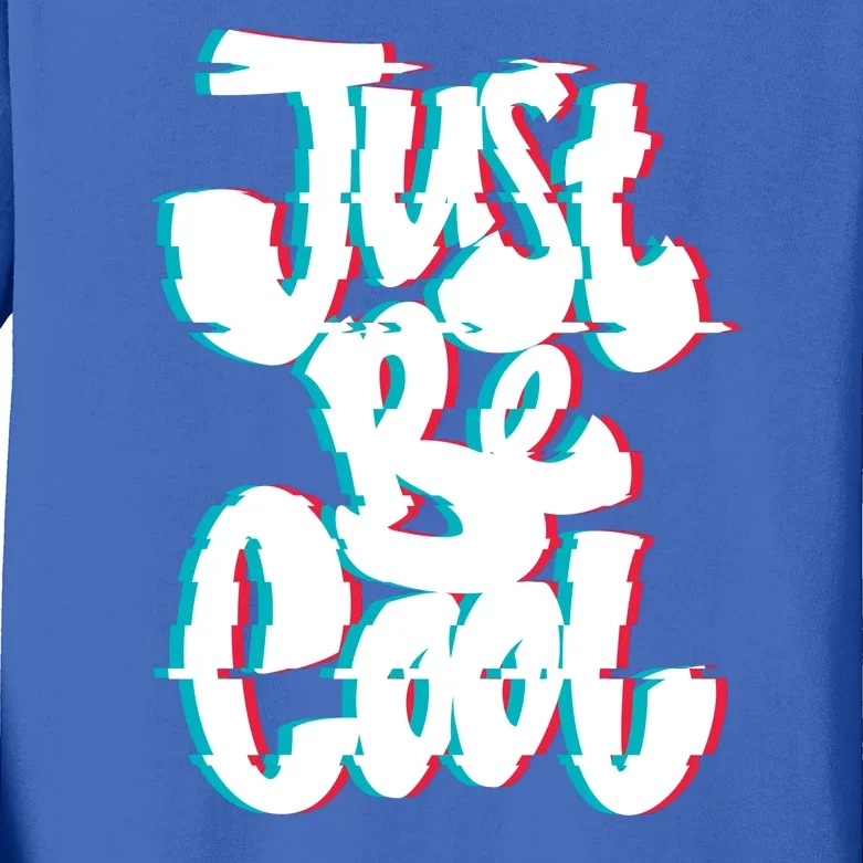 Just Be Cool Kids Long Sleeve Shirt