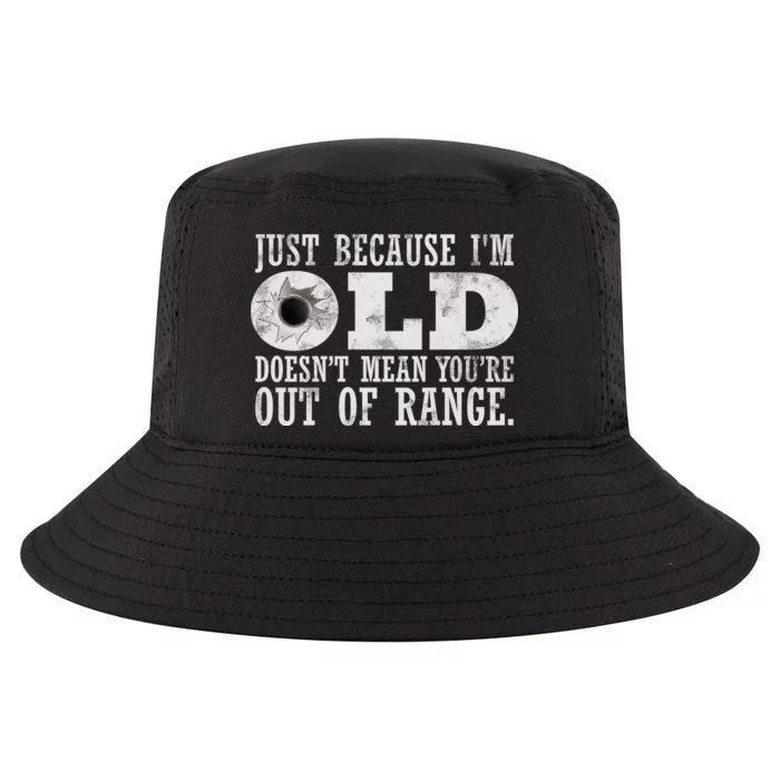 Just Because I'm Old Doesn't Mean Your Out Of Range Cool Comfort Performance Bucket Hat