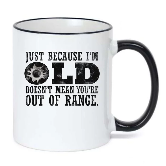 Just Because I'm Old Doesn't Mean Your Out Of Range Black Color Changing Mug