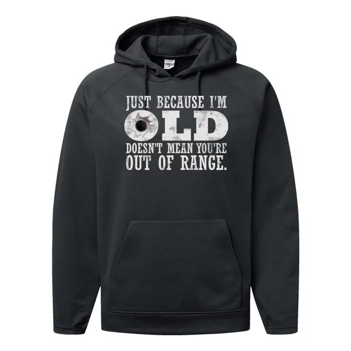 Just Because I'm Old Doesn't Mean Your Out Of Range Performance Fleece Hoodie