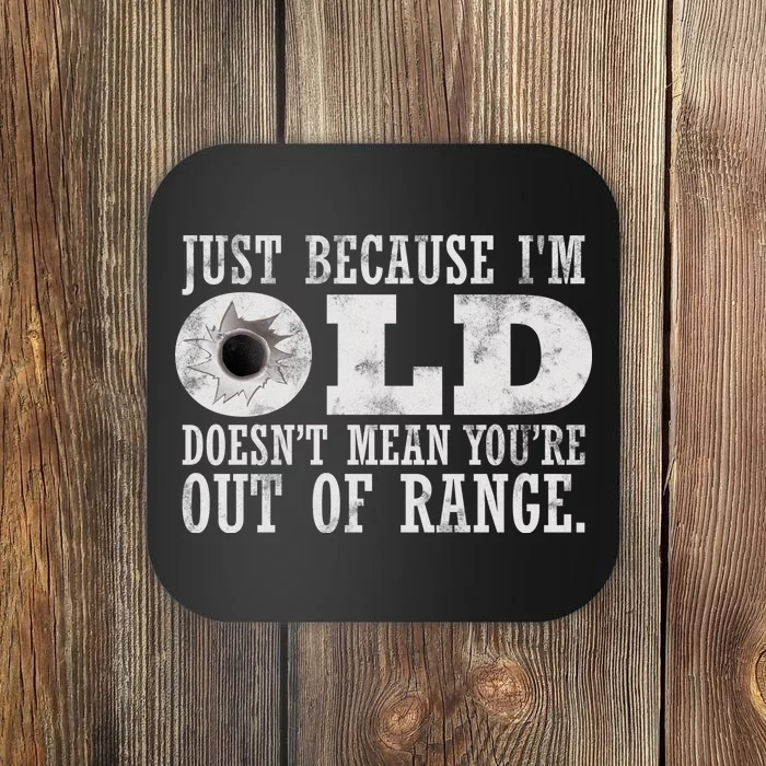 Just Because I'm Old Doesn't Mean Your Out Of Range Coaster