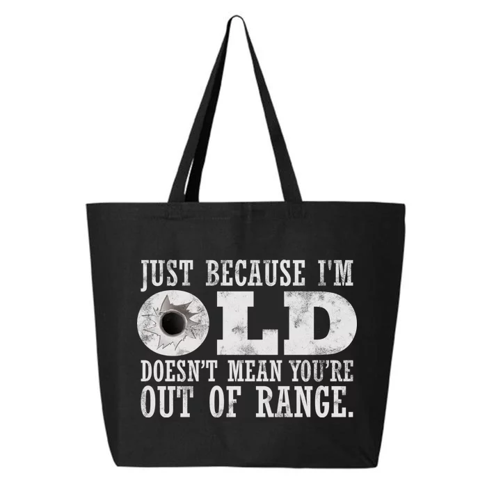 Just Because I'm Old Doesn't Mean Your Out Of Range 25L Jumbo Tote