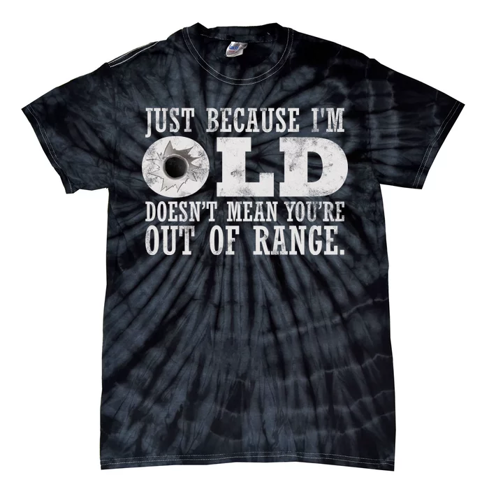 Just Because I'm Old Doesn't Mean Your Out Of Range Tie-Dye T-Shirt