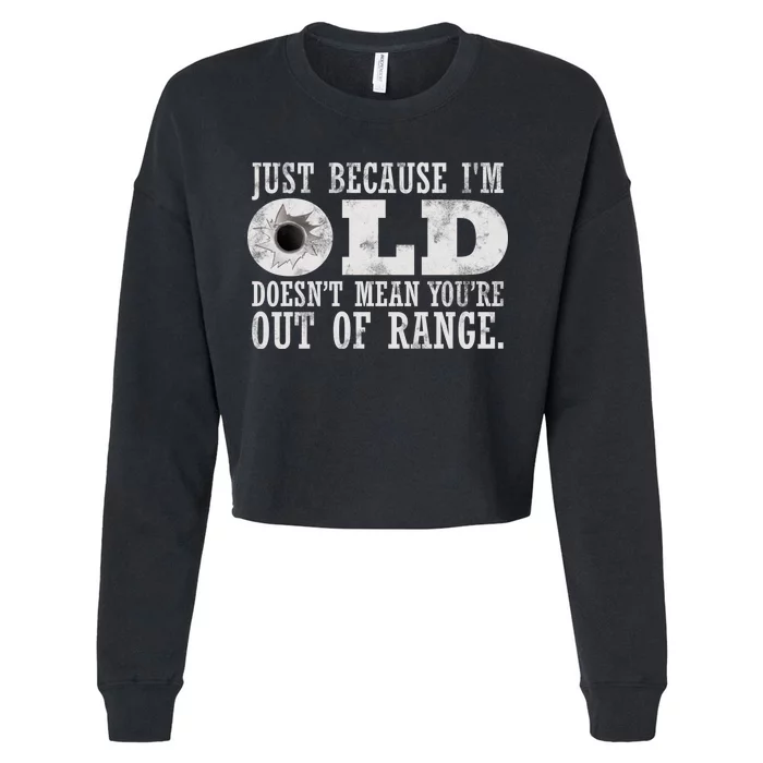 Just Because I'm Old Doesn't Mean Your Out Of Range Cropped Pullover Crew