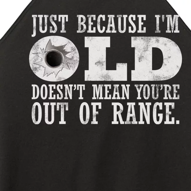 Just Because I'm Old Doesn't Mean Your Out Of Range Women’s Perfect Tri Rocker Tank