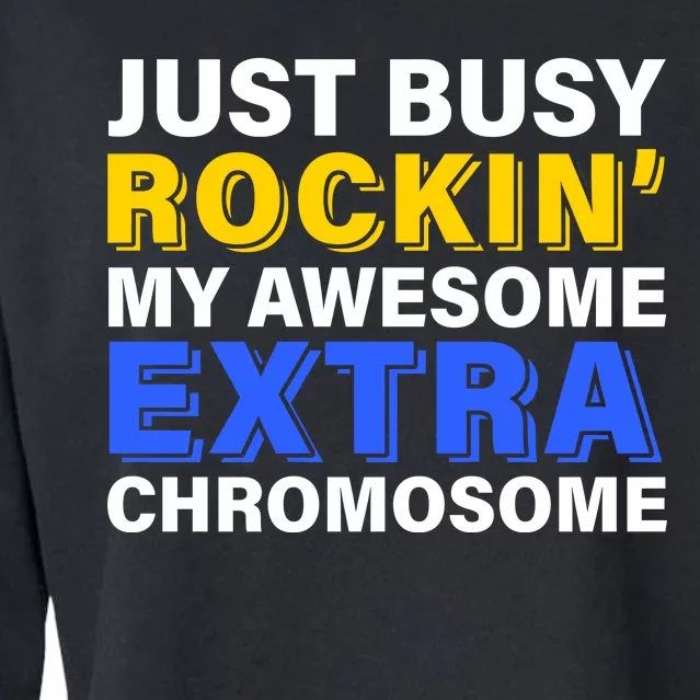 Just Busy Rockin My Awesome Extra Chromosome Cropped Pullover Crew