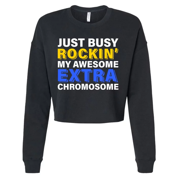 Just Busy Rockin My Awesome Extra Chromosome Cropped Pullover Crew