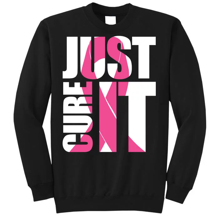 Just Cure It Breast Cancer Tribute Tall Sweatshirt