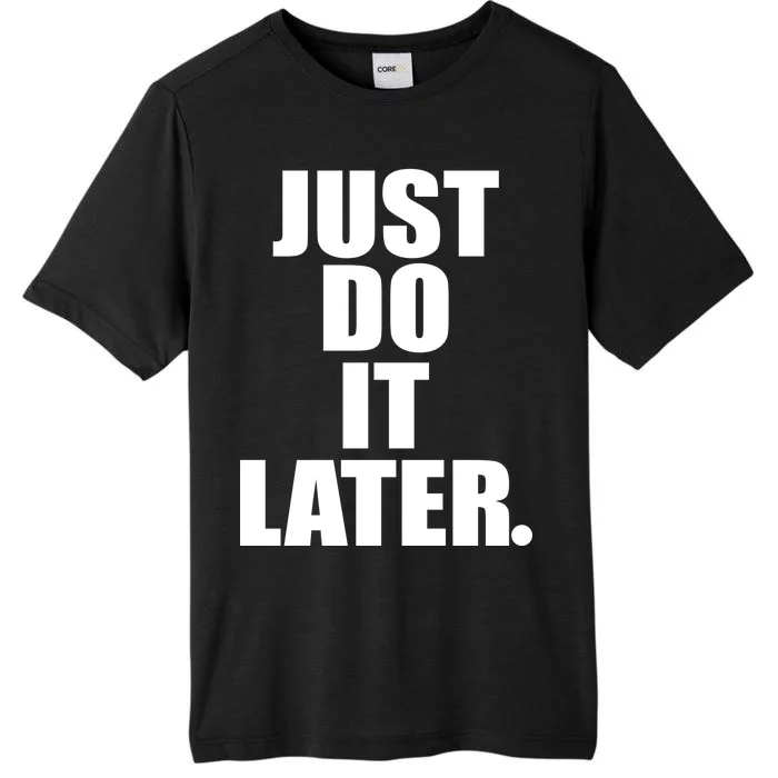 Just Do It Later ChromaSoft Performance T-Shirt