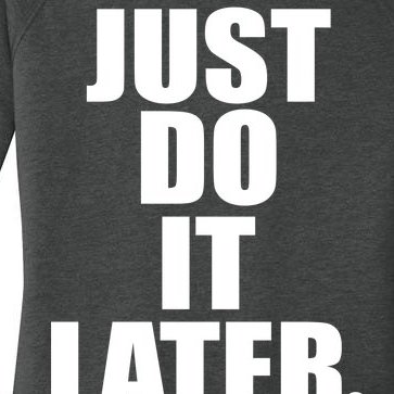 Just Do It Later Women’s Perfect Tri Tunic Long Sleeve Shirt