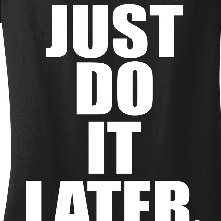 Just Do It Later Women's V-Neck T-Shirt