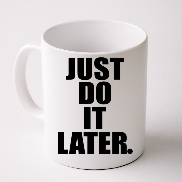 Just Do It Later Coffee Mug