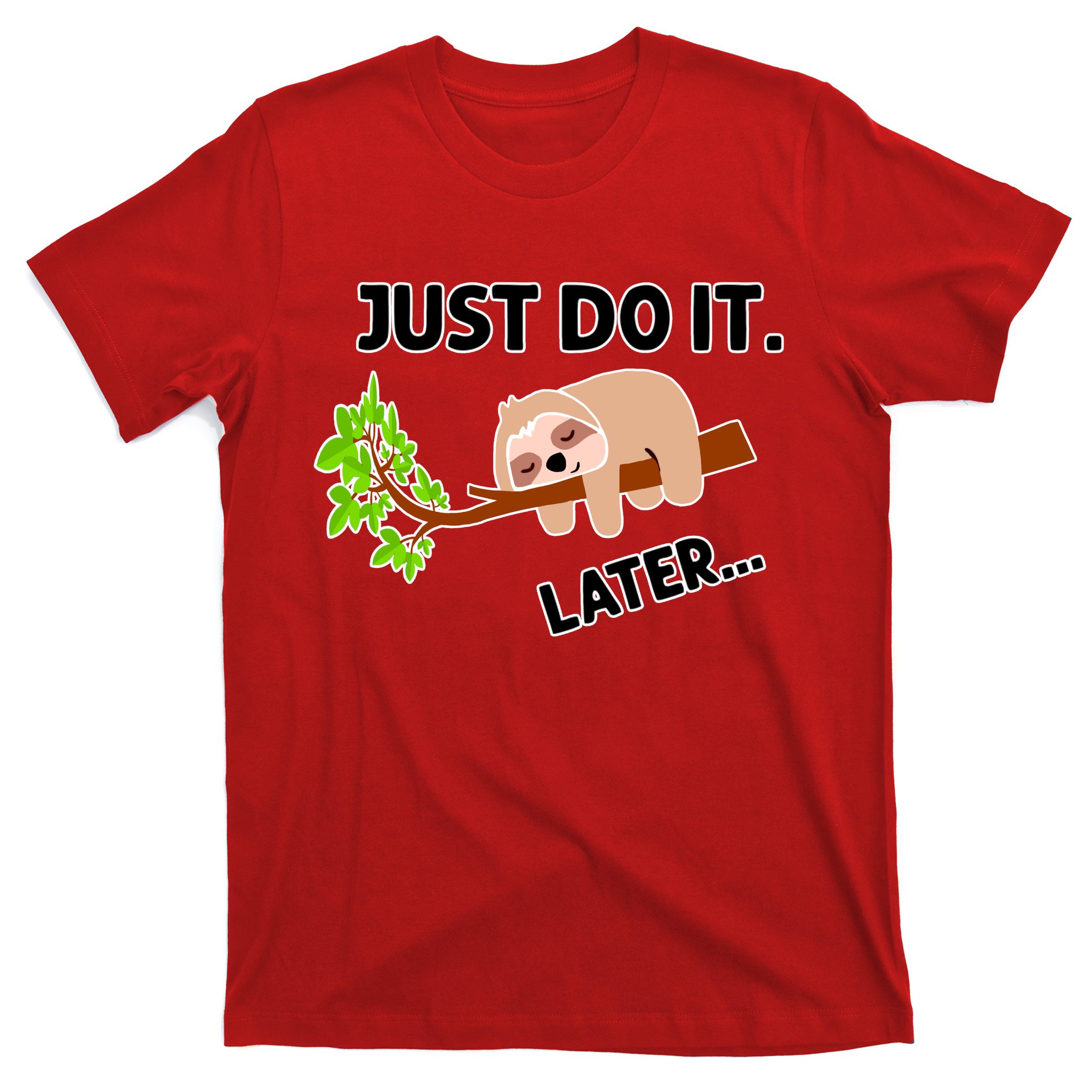 Just do it shop later sloth t shirt