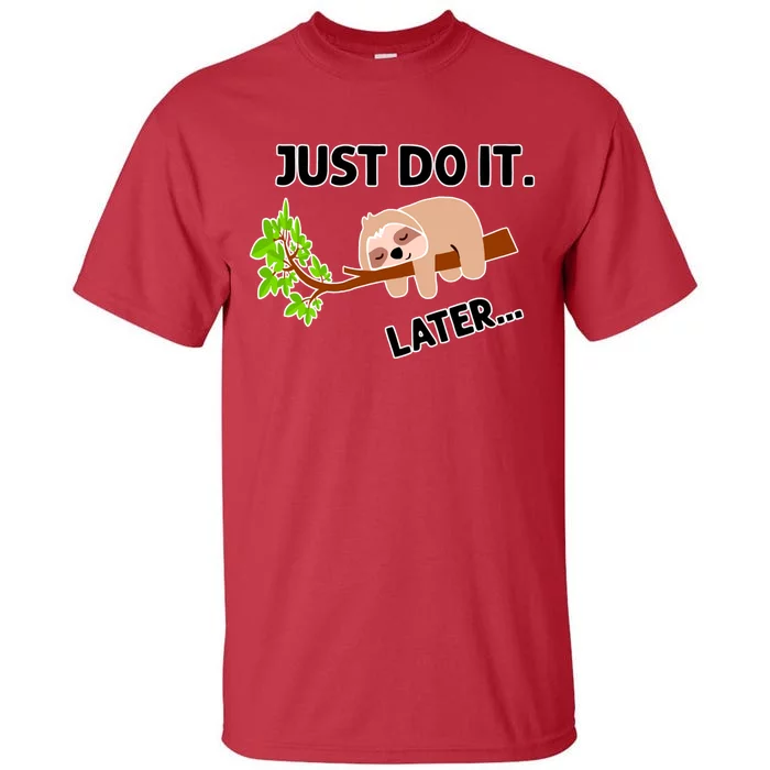 Just Do It Later Funny Lazy Sloth Tall T-Shirt