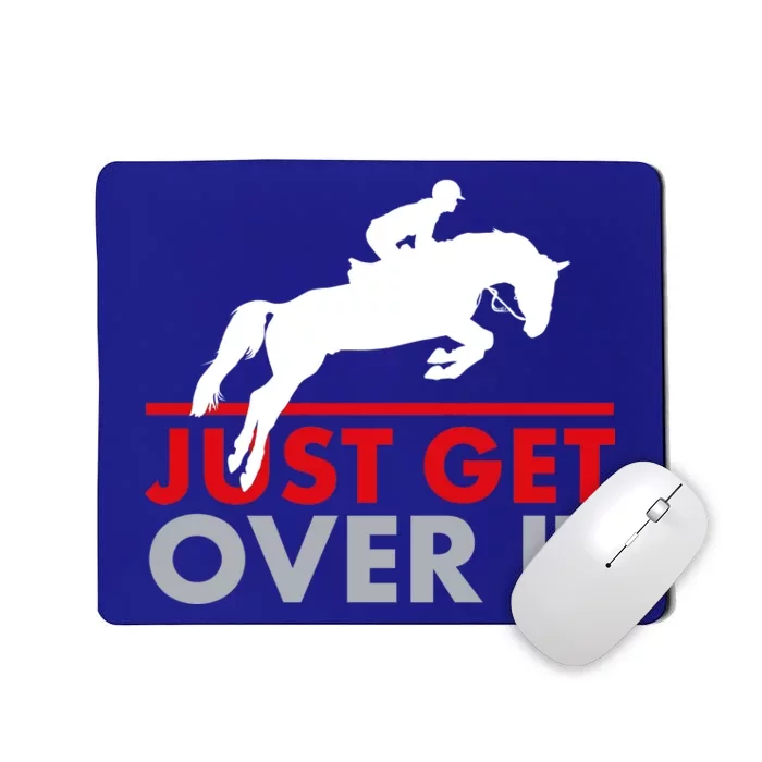 Just Get Over It Funny Horse Riding Mousepad