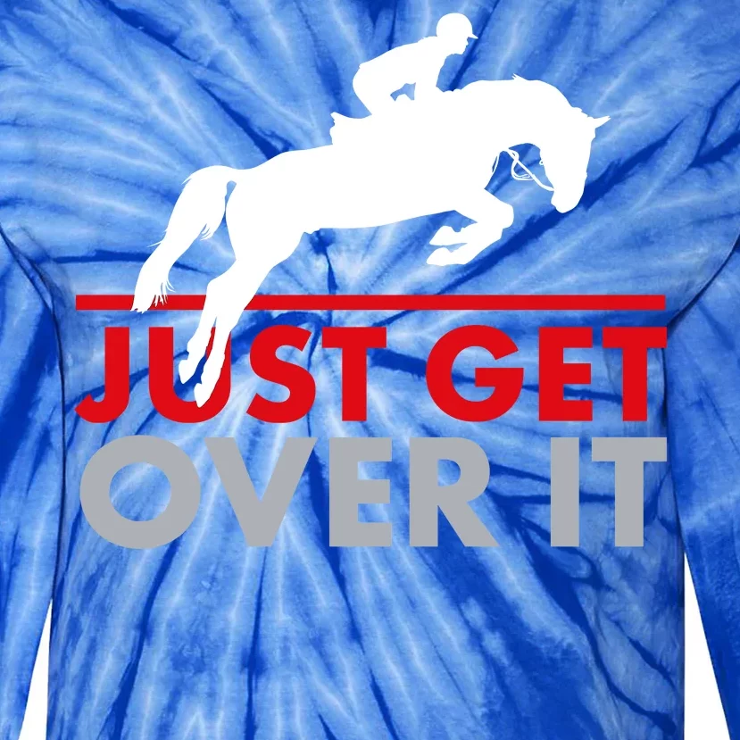 Just Get Over It Funny Horse Riding Tie-Dye Long Sleeve Shirt