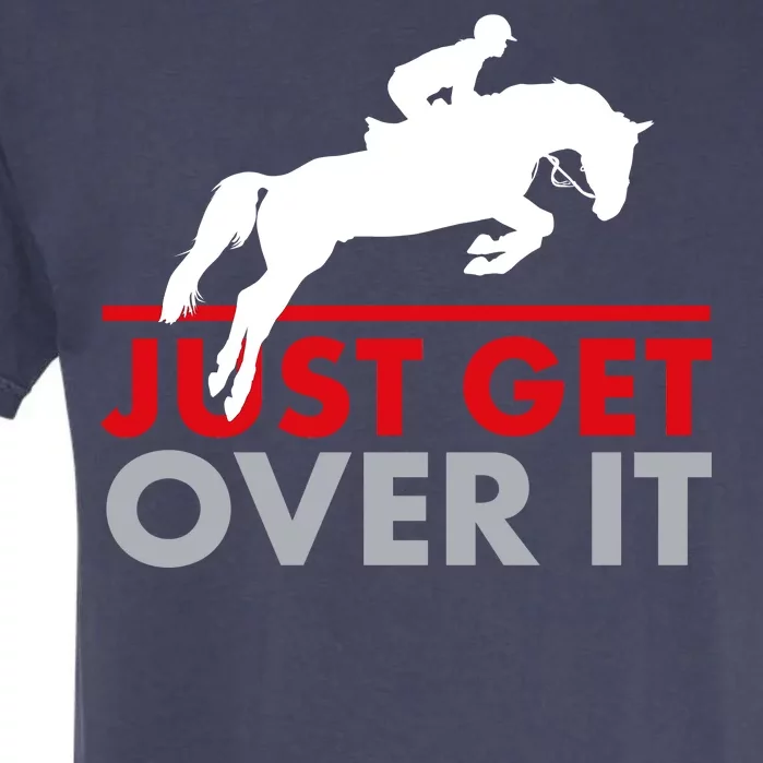 Just Get Over It Funny Horse Riding Garment-Dyed Heavyweight T-Shirt