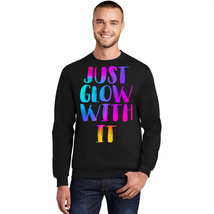 Just Glow With It Funny Retro Sweatshirt