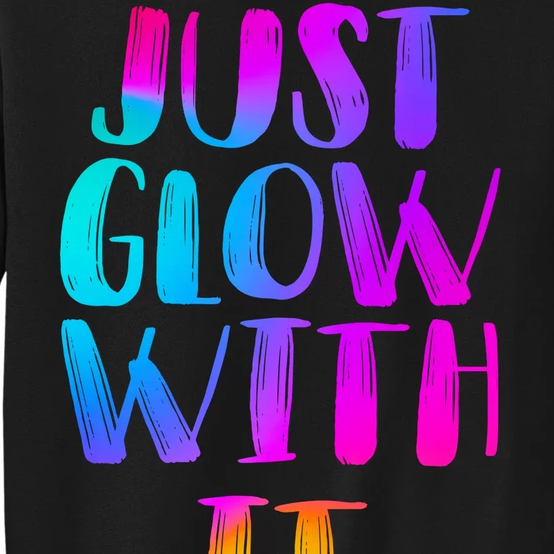 Just Glow With It Funny Retro Sweatshirt