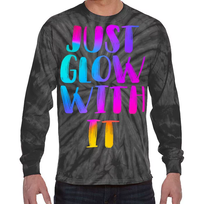 Just Glow With It Funny Retro Tie-Dye Long Sleeve Shirt