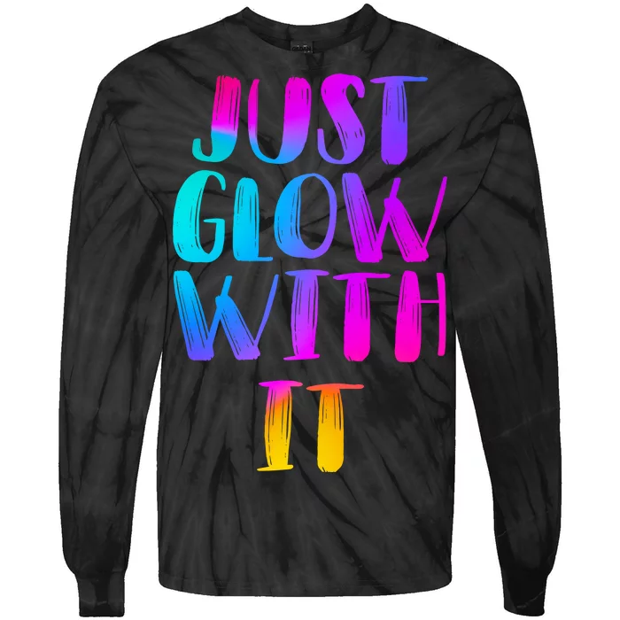 Just Glow With It Funny Retro Tie-Dye Long Sleeve Shirt