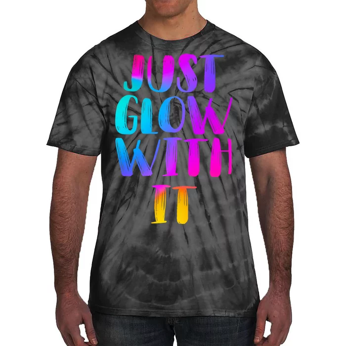 Just Glow With It Funny Retro Tie-Dye T-Shirt