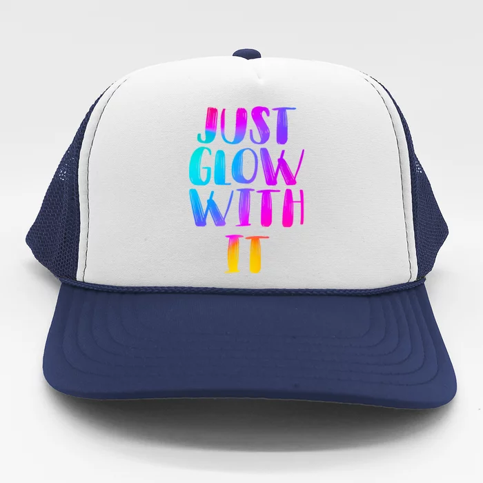 Just Glow With It Funny Retro Trucker Hat