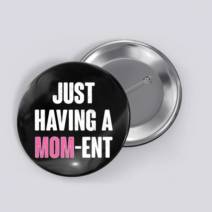 Just Having A Mom-ent Button