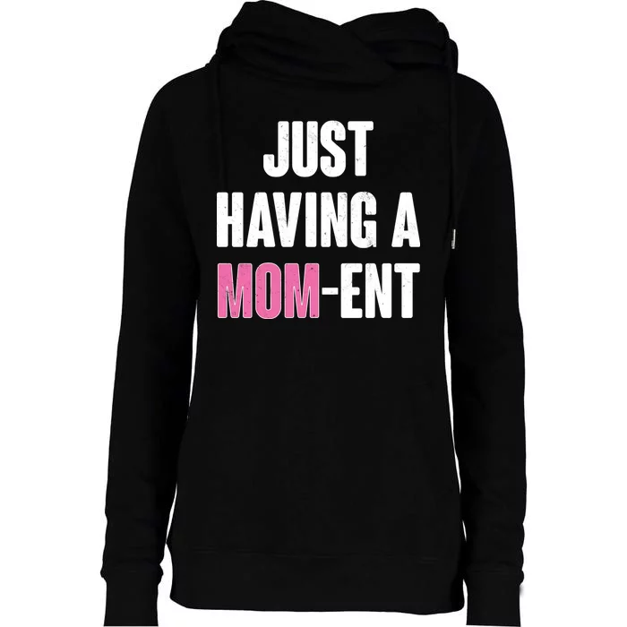 Just Having A Mom-ent Womens Funnel Neck Pullover Hood