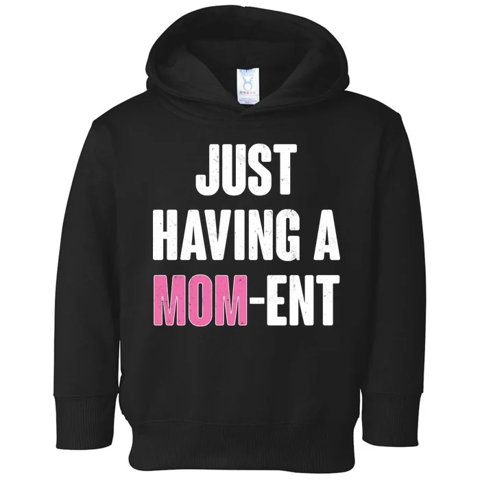 Just Having A Mom-ent Toddler Hoodie