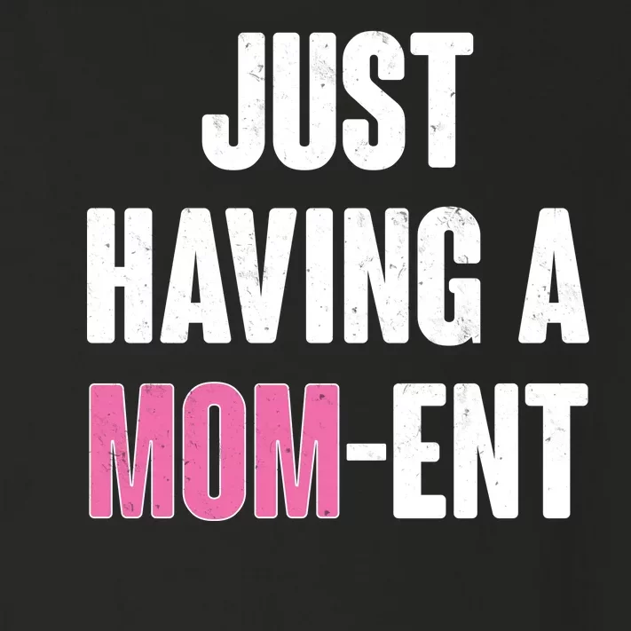 Just Having A Mom-ent Toddler Long Sleeve Shirt