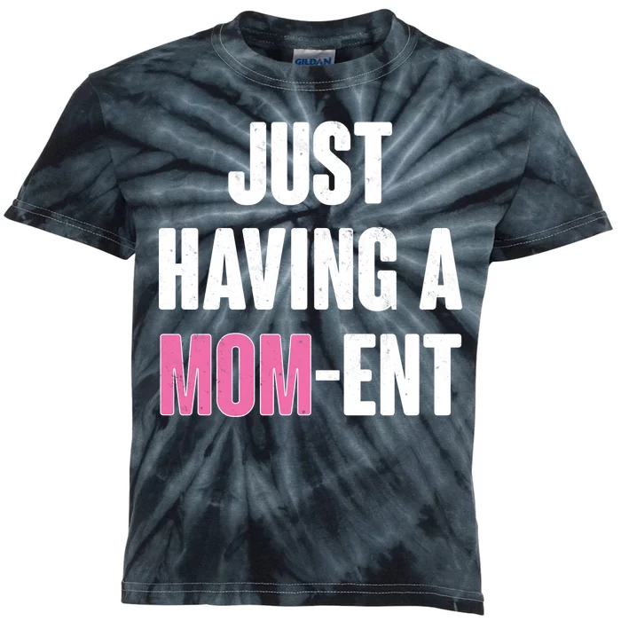 Just Having A Mom-ent Kids Tie-Dye T-Shirt