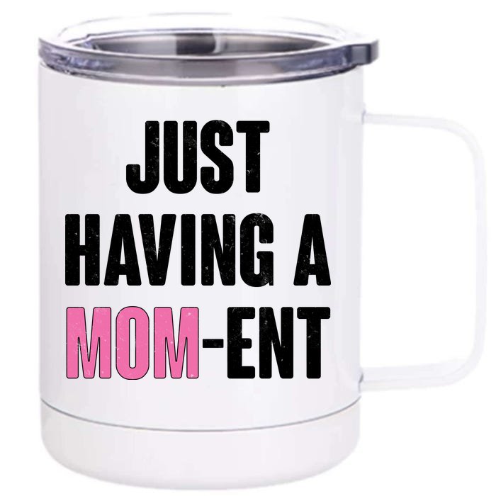 Just Having A Mom-ent Front & Back 12oz Stainless Steel Tumbler Cup